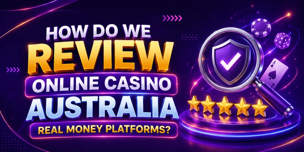 How Do We Review Online Casino Australia Real Money Platforms